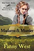 Mail Order Bride: Madams and Murder: Inspirational Historical Western Romance (Pinkerton Mystery #4) by Fanny West