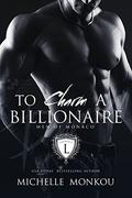To Charm A Billionaire (Men of Monaco #1) by Michelle Monkou