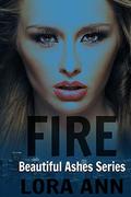 Fire (Beautiful Ashes Series #2) by Lora Ann