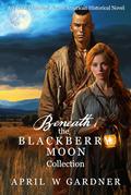 Beneath the Blackberry Moon Boxed Set by April W. Gardner