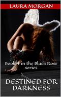 Destined for Darkness (The Black Rose #4) by Laura Morgan