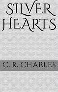 Silver Hearts by C. R. Charles