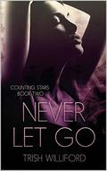 Never Let Go (Counting Stars #2) by Trish Williford