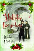 Mistletoe Everywhere by Linda Banche