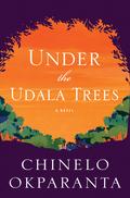 Under the Udala Trees by Chinelo Okparanta