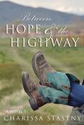 Between Hope & the Highway by Charissa Stastny