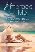 Embrace Me (Chasing Fire #3.5) by Ann Marie Walker