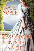 Miss Goodhue Lives for a Night (Winner Takes All #2.5) by Kate Noble