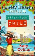Destination Chile (The Lonely Hearts Travel Club #3) by Katy Colins
