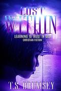 Lost Within - Learning to Trust in God by T.S. Brumsey