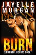 Burn (Elemental Hearts #1) by Jayelle Morgan