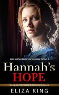 MAIL ORDER BRIDE: Hannah's Hope: Clean Inspirational Historical Western Romance (Mail Order Brides of Laramie #2) by Eliza King