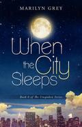 When the City Sleeps (Unspoken #6) by Marilyn Grey