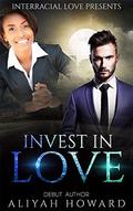 Invest In Love by Aliyah Howard