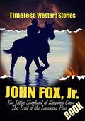THE JOHN FOX, Jr. BOOK: THE TRAIL OF THE LONESOME PINE,A MOUNTAIN EUROPA, CRITTENDEN, THE HEART OF THE HILLS,IN HAPPY VALLEY, A KNIGHT OF THE CUMBERLAND... by John Fox Jr.