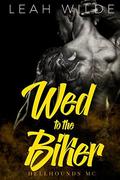 Wed to the Biker: Hellhounds MC by Leah Wilde