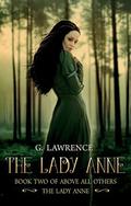 The Lady Anne (Above all Others; The Lady Anne #2) by G. Lawrence