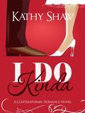 I Do--Kinda, A Humorous Contemporary Romance by Kathy Shaw