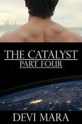 The Catalyst: Part Four by Devi Mara