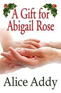 A Gift for Abigail Rose by Alice Addy