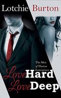 Love Hard, Love Deep (The Men of Thorne Enterprises #1) by Lotchie Burton