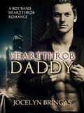 Heartthrob Daddy (Boy Band Heartthrob Romance #2) by Jocelyn Bringas