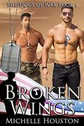 Broken Wings (The Dogs of War #1) by Michelle Houston