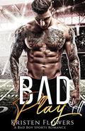 Bad Play: A Sports Romance by Kristen Flowers