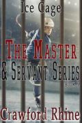 Ice Cage (The Master & Servant Series, #5) by Crawford Rhine
