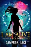 Nice Day to Die (I Am Alive #1) by Cameron Cage
