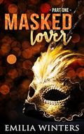 Masked Lover: Part One by Emilia Winters