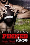 Pinned Down: A Triple Threat Sports Romance by Lexi Cross