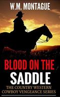 Blood on the Saddle: Vengeance on the Trail (The Country Western Cowboy Vengeance #1) by W.M. Montague