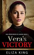 MAIL ORDER BRIDE: Vera's Victory: Clean Inspirational Historical Western Romance (Mail Order Brides of Laramie #3) by Eliza King