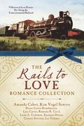 The Rails to Love Romance Collection: 9 Historical Love Stories Set Along the Transcontinental Railroad (Love & Romance Collections) by Ramona K. Cecil