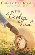 The Broken Trail (Sweet River Redemption, #1) by Christa MacDonald