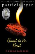 Good to Be Bad (Double Dare #1) by Patricia Ryan