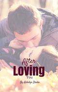 After Loving You by Ashelyn Drake
