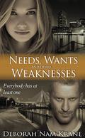 Needs, Wants and Other Weaknesses by Deborah Nam-Krane