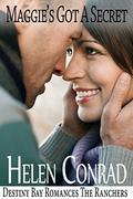 Maggie's Got A Secret: Destiny Bay Romances~The Ranchers by Helen Conrad