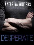 Desperate  (A Contemporary Romance) by Katerina Winters