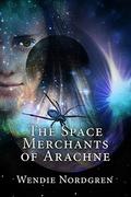 The Space Merchants of Arachne by Wendie Nordgren