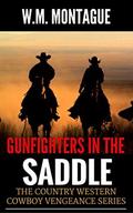 Gunfighters in the Saddle: Blazing Guns on the Western Trail (The Country Western Cowboy Vengeance #) by W.M. Montague