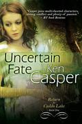 Uncertain Fate: Volume 1 by Ken Casper