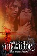 Die By the Drop (Shivers and Sins #1) by Kaia Bennett