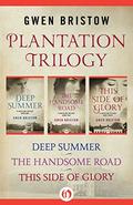 Plantation Trilogy: Deep Summer, The Handsome Road, and This Side of Glory by Gwen Bristow