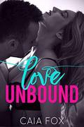 Love Unbound  (A Steamy Billionaire Romance) by Caia Fox