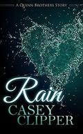 Rain: The Quinn Brothers Story Series Book 4  (A Quinn Brothers Story) by Casey Clipper