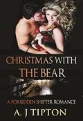 Christmas with the Bear: A Forbidden Shifter Romance (Bear Shifter Games #4) by AJ Tipton