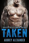 Taken: Saved by the Billionaire Bad Boy by Audrey Alexander